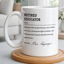 Load image into Gallery viewer, Personalized Coffee Mug Retired Educator Definition Gift