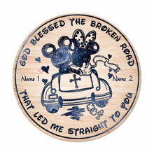 Load image into Gallery viewer, Personalized Round Wood Sign God Blessed the Broken Road Gift for Couples
