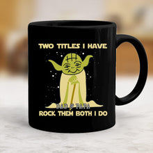 Load image into Gallery viewer, Personalized Yoda Mug Two Titles I Have Gift for Dad &amp; Papa
