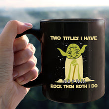 Load image into Gallery viewer, Personalized Yoda Mug Two Titles I Have Gift for Dad &amp; Papa
