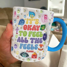 Load image into Gallery viewer, Personalized Accent Mug It's Okay To Feel All The Feels Gift for Friends
